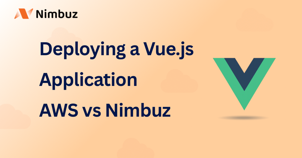 Deploying a Vue.js Application on AWS vs Nimbuz