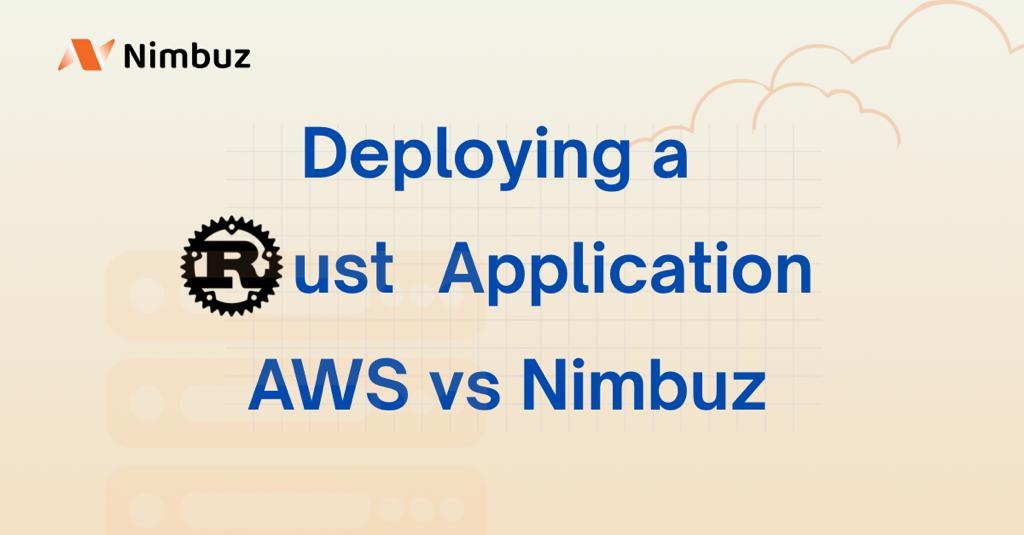 Deploying Rust Application on AWS vs Nimbuz