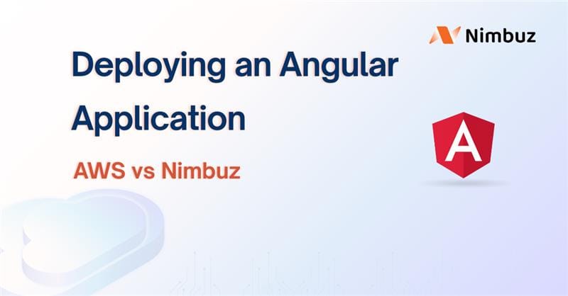 Deploying an Angular Application on AWS vs Nimbuz