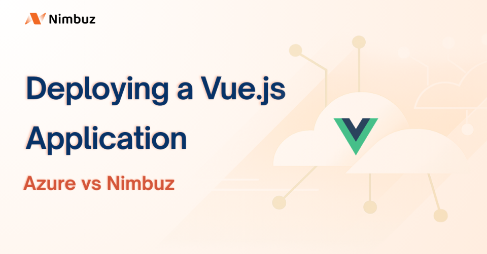 Deploying a Vue.js Application on Azure vs Nimbuz