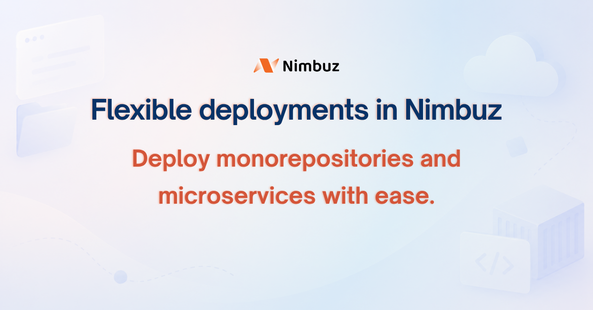 Flexible  deployments in Nimbuz: Deploy monorepositories and microservices with ease